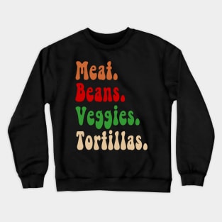 Meat. Beans. Veggies. Tortillas. Burrito ingredients Crewneck Sweatshirt